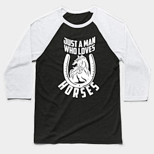 Just A Man Who Loves Horses Baseball T-Shirt